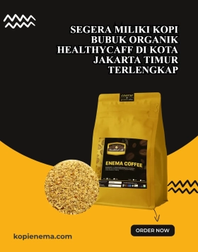 Segera Miliki Kopi Bubuk Organik Healthycaff di Kota Jakarta Timur Terlengkap