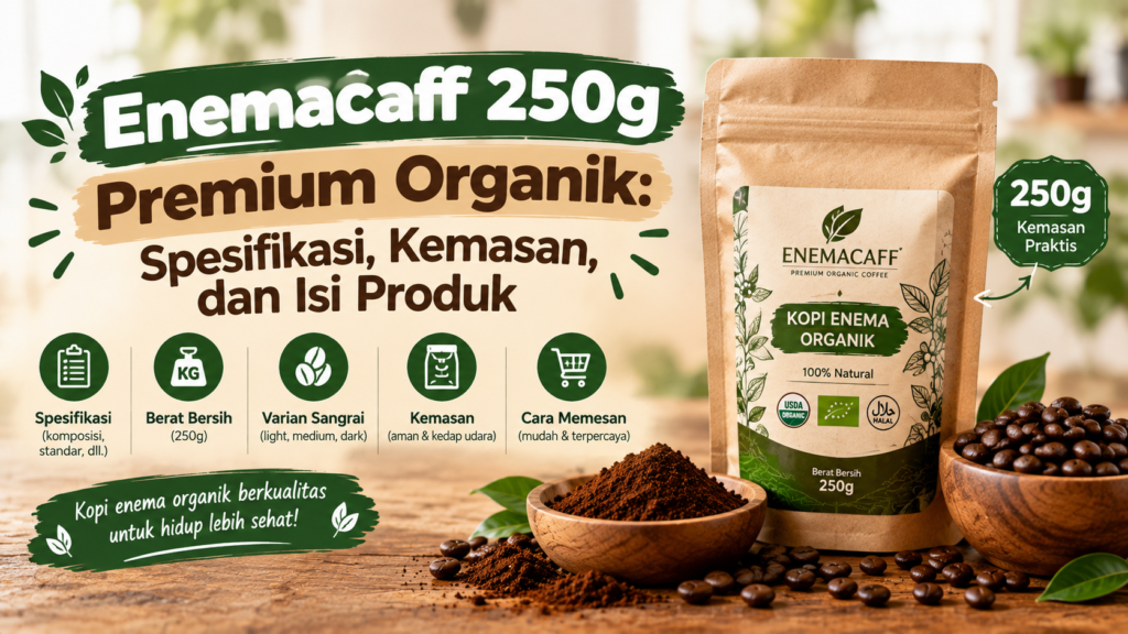 Enemacaff 250G Premium Organik Spesifikasi Kemasan Dan Isi Produk 1