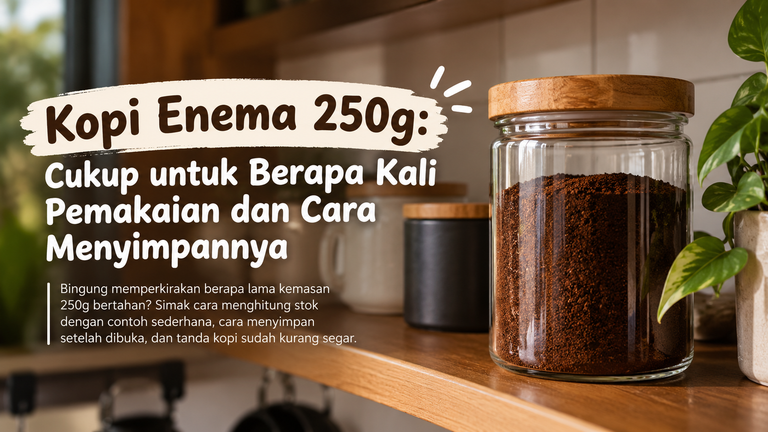 Kopi Enema 250G Cukup Untuk Berapa Kali Pemakaian Dan Cara Menyimpannya